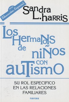 Los hermanos de niños con autismo : su rol específico en las relaciones familiares - Harris, Sandra L.