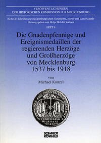 Die Gnadenpfennige und Ereignismedaillen der regierenden Herzöge und Grossherzöge von Mecklenburg, 1537 bis 1918 - Kunzel, Michael