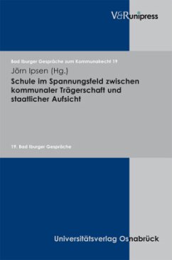 Schule im Spannungsfeld zwischen kommunaler Trägerschaft und staatlicher Aufsicht - Ipsen, Jörn (Hrsg.)