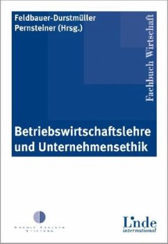 Betriebswirtschaftslehre und Unternehmensethik (f. Österreich) - Feldbauer-Durstmüller, Birgit / Pernsteiner, Helmut (Hrsg.)