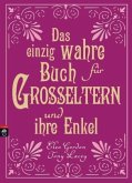 Das einzig wahre Buch für Großeltern und ihre Enkel