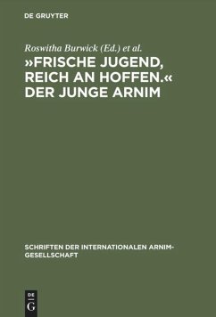 »Frische Jugend, reich an Hoffen.« Der junge Arnim - Burwick, Roswitha / Härtl, Heinz (Hgg.)