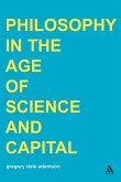Philosophy in the Age of Science and Capital Philosophy in the Age of Science and Capital