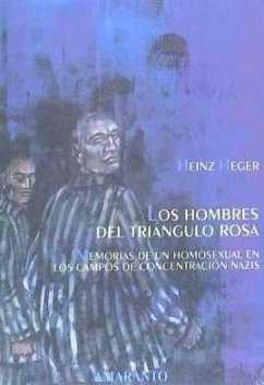 Los hombres del triángulo rosa : memorias de un homosexual en los campos de concentración nazis - Heinz, Heger