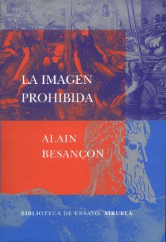 La imagen prohibida : una historia intelectual de la iconoclasia - Besançon, Alain