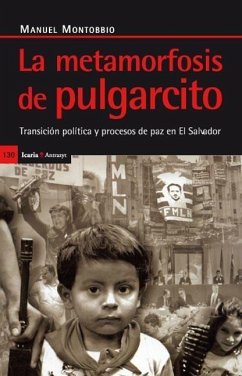 La metamorfosis del pulgarcito : transición política y proceso de paz en El Salvador - Montobbio, Manuel