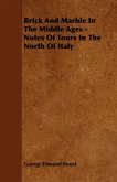 Brick and Marble in the Middle Ages - Notes of Tours in the North of Italy