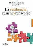 La resiliencia : resistir y rehacerse