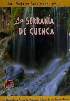 La Serranía de Cuenca : 28 recorridos a pie por los principales enclaves de este espacio natural - López Vázquez, Luis