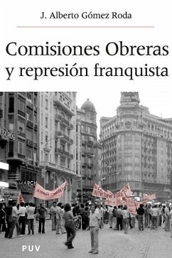 Comisiones Obreras y la represión franquista - Gómez Roda, José Alberto