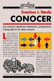 Conocer : las ciencias cognitivas, tendencias y perspectivas : cartografía de las ideas actuales - Varela, Francisco J. . . . [et al.