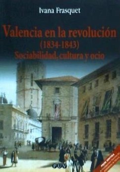 Valencia revolucionaria (1834-1843) : sociabilidad, cultura y ocio. - Frasquet Miguel, Ivana