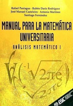Manual para la matemática universitaria : análisis matemático I - Paniagua Gómez-Álvarez, Rafael; Martínez, Santiago; Rodríguez, Rubén Darío