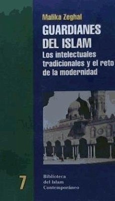 Guardianes del islam : los intelectuales tradicionales y el reto de la modernidad - Zeghal, Malika