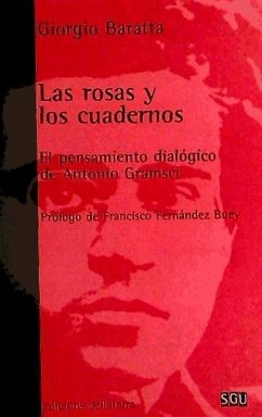 Las rosas y los cuadernos : el pensamiento diálogico de Antonio Gramsci - Baratta, Giorgio