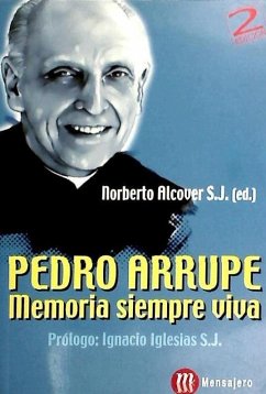 Pedro Arrupe : memoria siempre viva - Alcover Ibáñez, Norberto