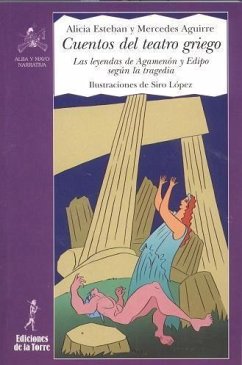 Cuentos del teatro griego : las leyendas de Agamenon y Edipo según la tragedia - Siro; Aguirre, Mercedes; Esteban Santos, Alicia