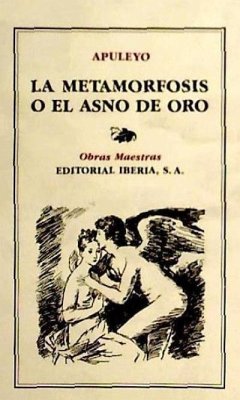 La metamorfosis o El asno de oro : ; Las floridas ; El demonio de Sócrates - Apuleyo, Lucio