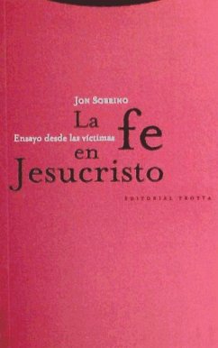 La fe en Jesucristo : ensayo desde las víctimas - Sobrino, Jon