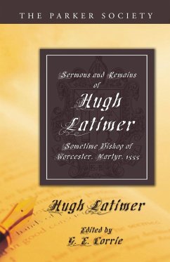 Sermons and Remains of Hugh Latimer, Sometime Bishop of Worcester, Martyr, 1555 - Latimer, Hugh