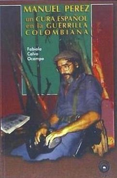 Manuel Pérez : un cura español en la guerrilla colombiana - Calvo Ocampo, Fabiola