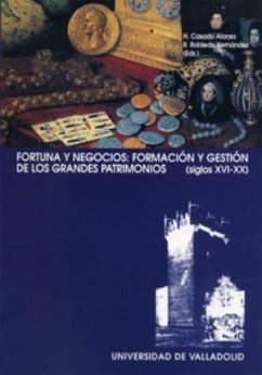 Fortuna y negocios, formación y gestión de los grandes patrimonios (s. XVI-XX) - Robledo Hernández, Ricardo; Casado Alonso, Hilario