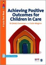 Achieving Positive Outcomes for Children in Care - Cameron, R J; Maginn, Colin