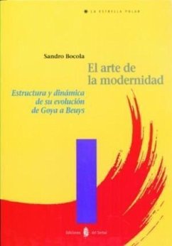 El arte de la modernidad : estructura y dinámica de su evolución de Goya a Beuys - Bocola, Sandro