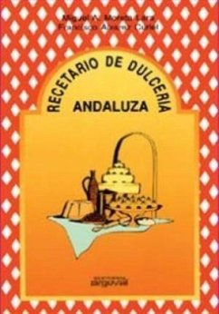 Recetario de dulcería andaluza - Moreta Lara, Miguel A.