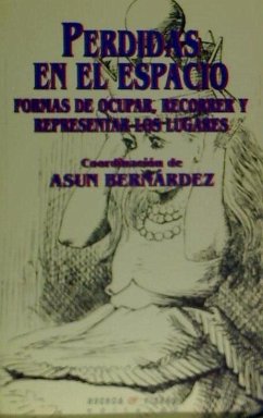 Perdidas en el espacio : formas de ocupar, recorrer y representar los lugares - García Valdés, Olvido; Penamarín, Cristina; Sánchez Leyva, María José