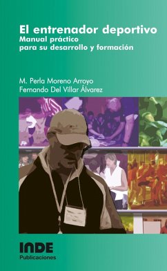 El entrenador deportivo : manual práctico para su desarrollo y formación - Moreno Arroyo, María Perla; Villar Álvarez, Fernando del