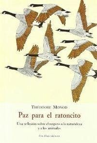 Paz para el ratoncito : una reflexión sobre el respeto a la naturaleza y a los animales - Monod, Théodore