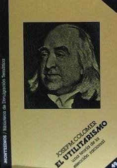 El utilitarismo : una teoría de la elección radical - Colomer, Josep M.