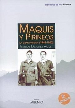 Maquis y Pirineo : la gran invasión (1944-1945) - Sánchez i Agustí, Ferran