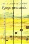 Fuego graneado : (chanzas satíricas que mueven a risa o cabreo) - Ladrón de Guevara, José G.