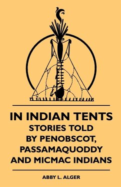 In Indian Tents - Stories Told by Penobscot, Passamaquoddy and Micmac Indians - Alger, Abby L.; Sixty-One