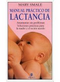 Manual práctico de lactancia : amamantar sin problemas : soluciones prácticas para la madre y el recién nacido