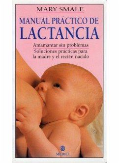 Manual práctico de lactancia : amamantar sin problemas : soluciones prácticas para la madre y el recién nacido - Smale, Mary