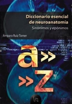 Diccionario esencial de neuroanatomía : sinónimos y epónimos - Ruiz Torner, Amparo