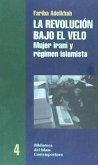 La revolución bajo el velo : mujer iraní y régimen islamista