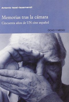 Memorias tras la cámara : cincuenta años de un cine español - Isasi-Isasmendi Lasa, Antonio