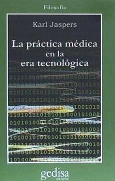 La práctica médica en la era tecnológica - Jaspers, Karl