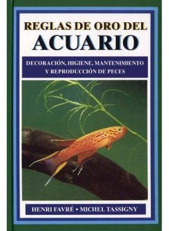 Reglas de oro del acuario : decoración, higiene, mantenimiento y reproducción de peces - Favré, Henri; Tassigny, Michel