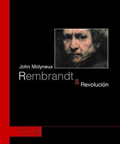 Rembrandt y revolución - Molyneux, John