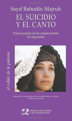 El suicidio y el canto : poesía popular de mújeres pashtunes - Janés, Clara; Majruh, Bahaudin