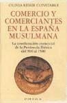 Comercio y comerciantes en la España musulmana : la reordenación comercial de la Península Ibérica del 900 al 1500 - Constable, Olivia Remie . . . [et al.