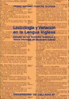 Lexicología y variación en la lengua inglesa : estudio de los nombres, adjetivos y verbos informales del diccionario Cobuild - Fuertes Olivera, Pedro Antonio