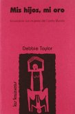 Mis hijos, mi oro : encuentro con las mujeres del cuarto mundo