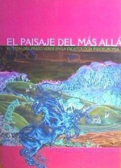 El paisaje del más allá : el tema del prado verde en la escatología indoeuropea - Velasco López, María del Henar