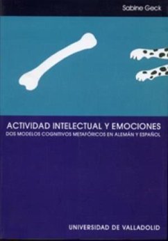 Actividad intelectual y emociones : dos modelos cognitivos metafóricos en alemán y español - Geck Scheld, Sabine